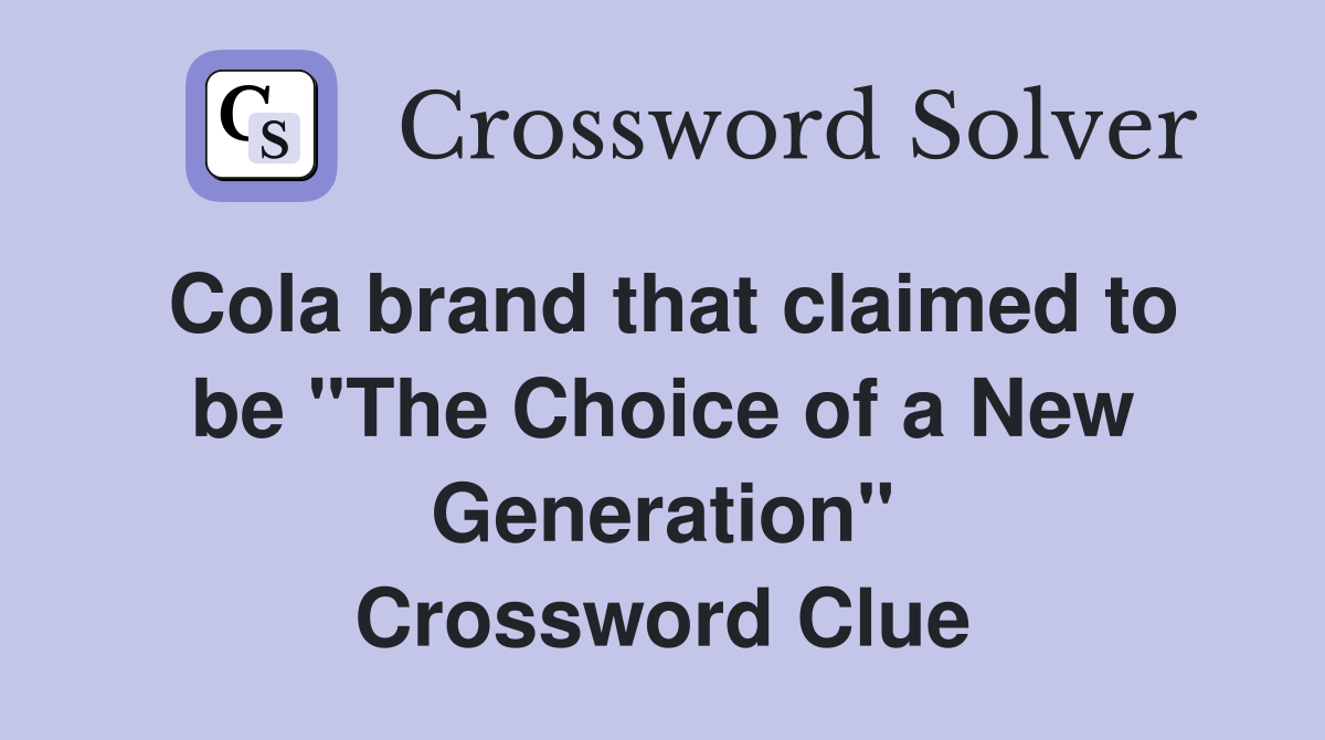 Cola brand that claimed to be "The Choice of a New Generation" Crossword Clue