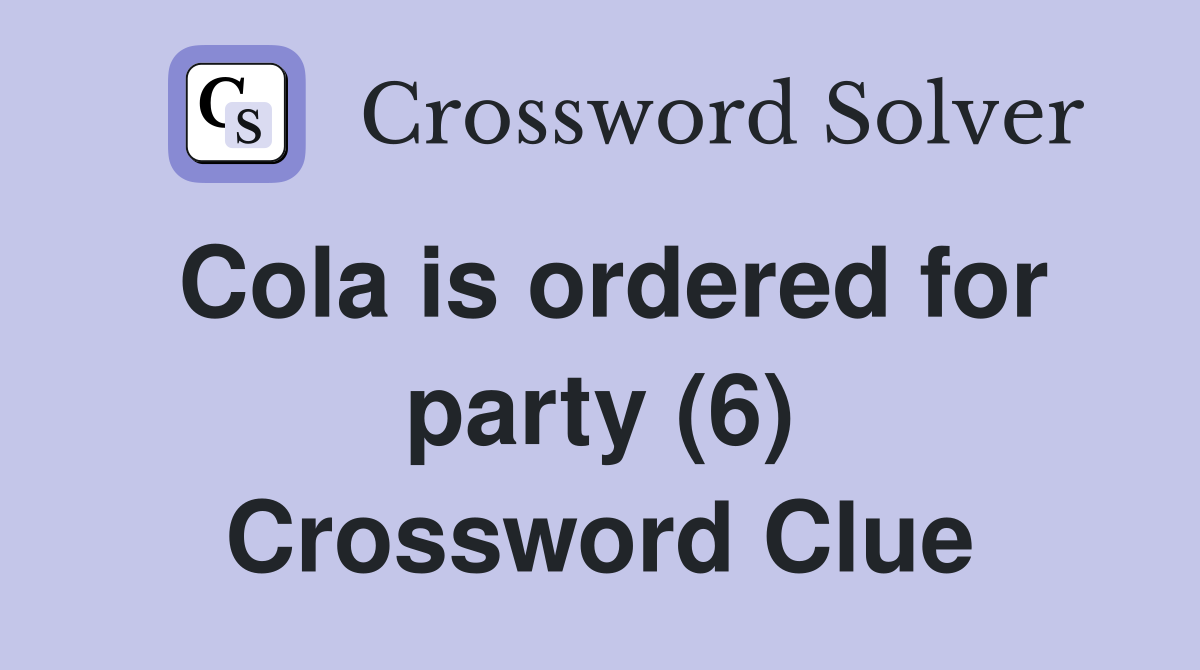 Cola is ordered for party (6) Crossword Clue