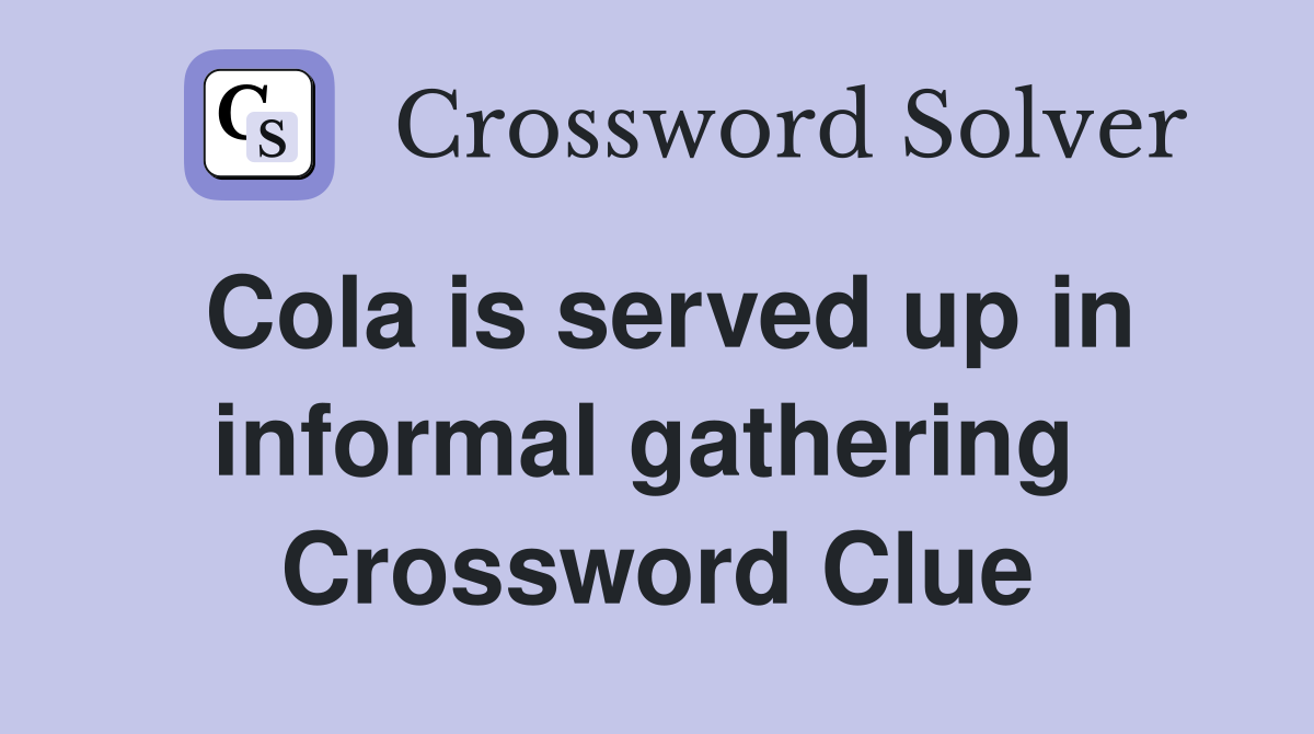 Cola is served up in informal gathering  Crossword Clue
