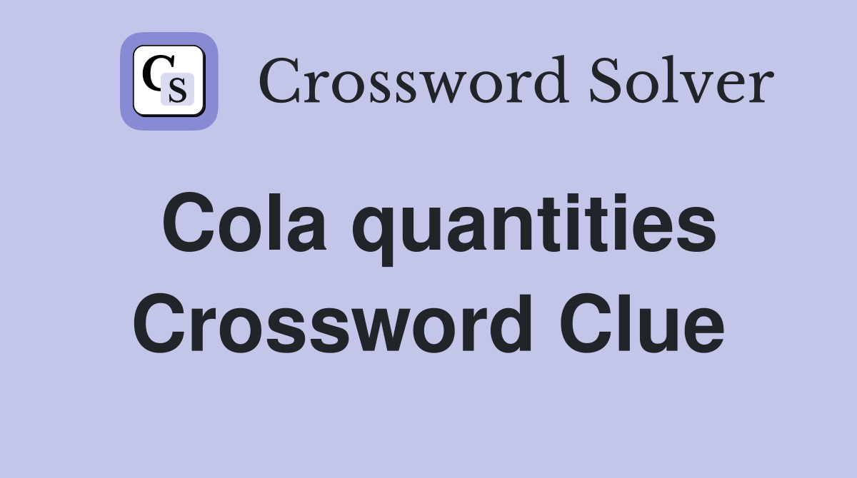 Cola quantities Crossword Clue