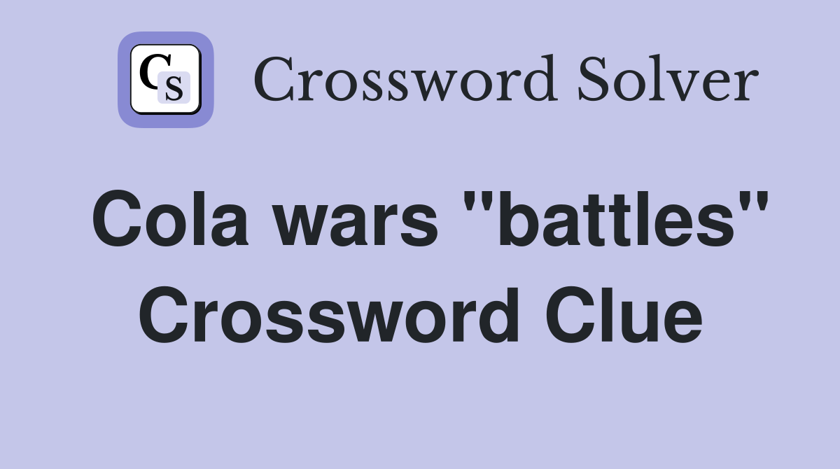Cola wars "battles" Crossword Clue