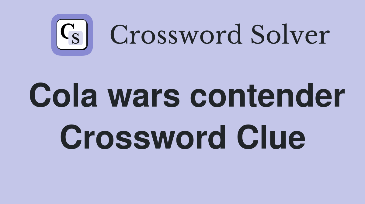 Cola wars contender Crossword Clue
