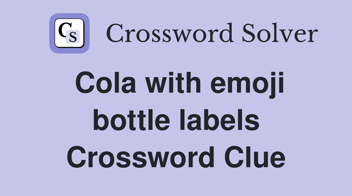 Cola with emoji bottle labels Crossword Clue