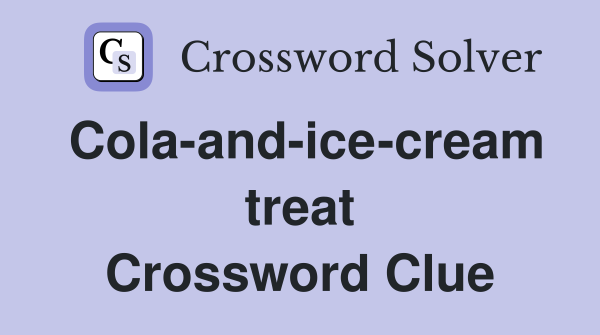 Cola-and-ice-cream treat Crossword Clue