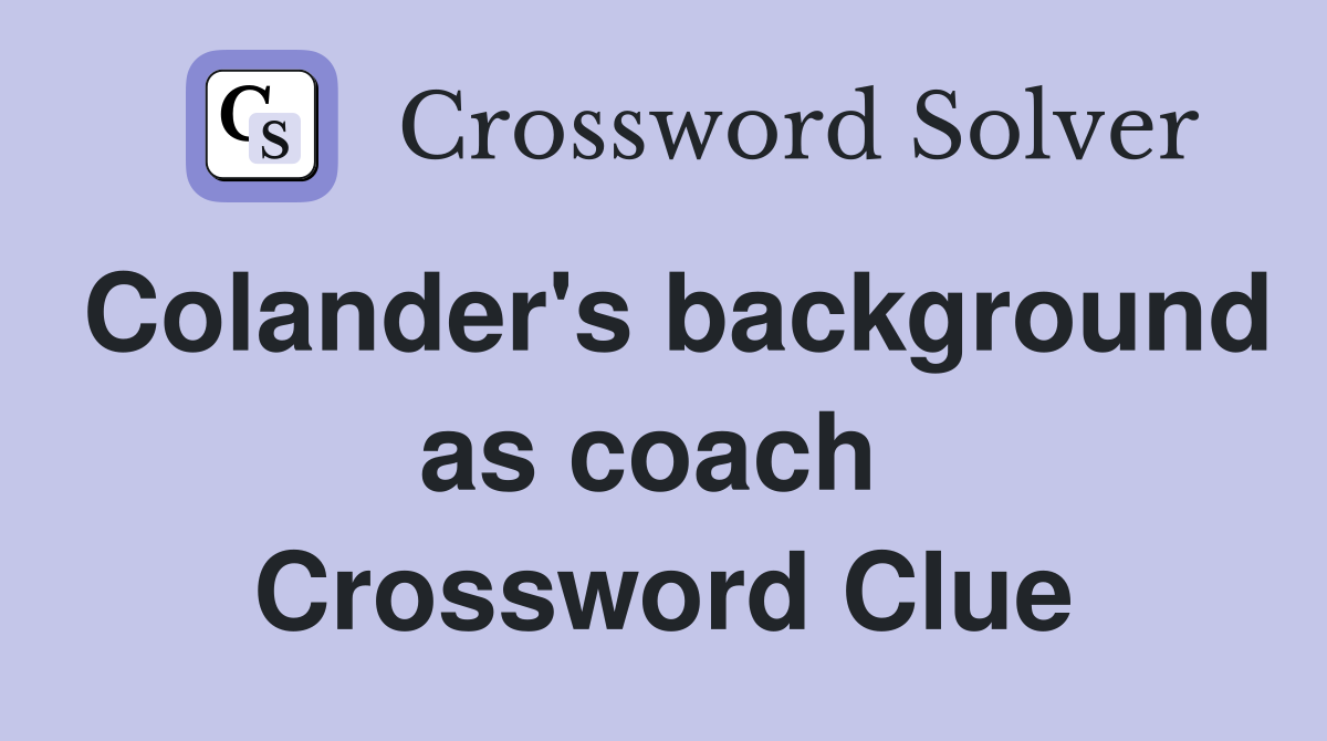 Colander's background as coach  Crossword Clue