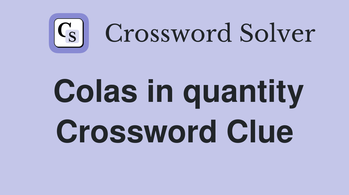 Colas in quantity Crossword Clue