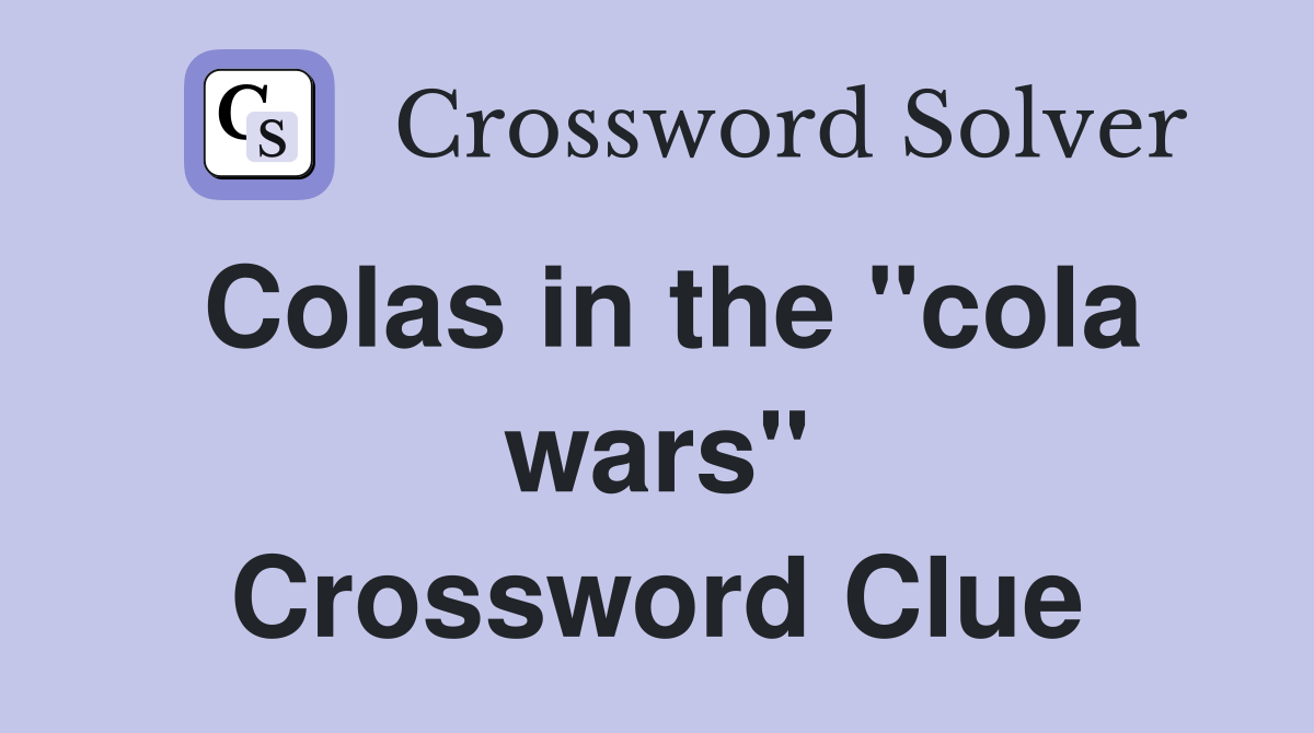 Colas in the "cola wars" Crossword Clue