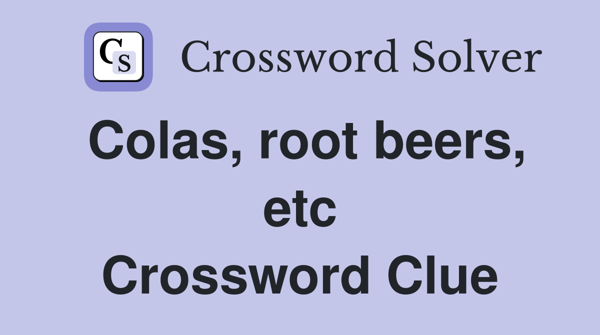 Colas, root beers, etc Crossword Clue
