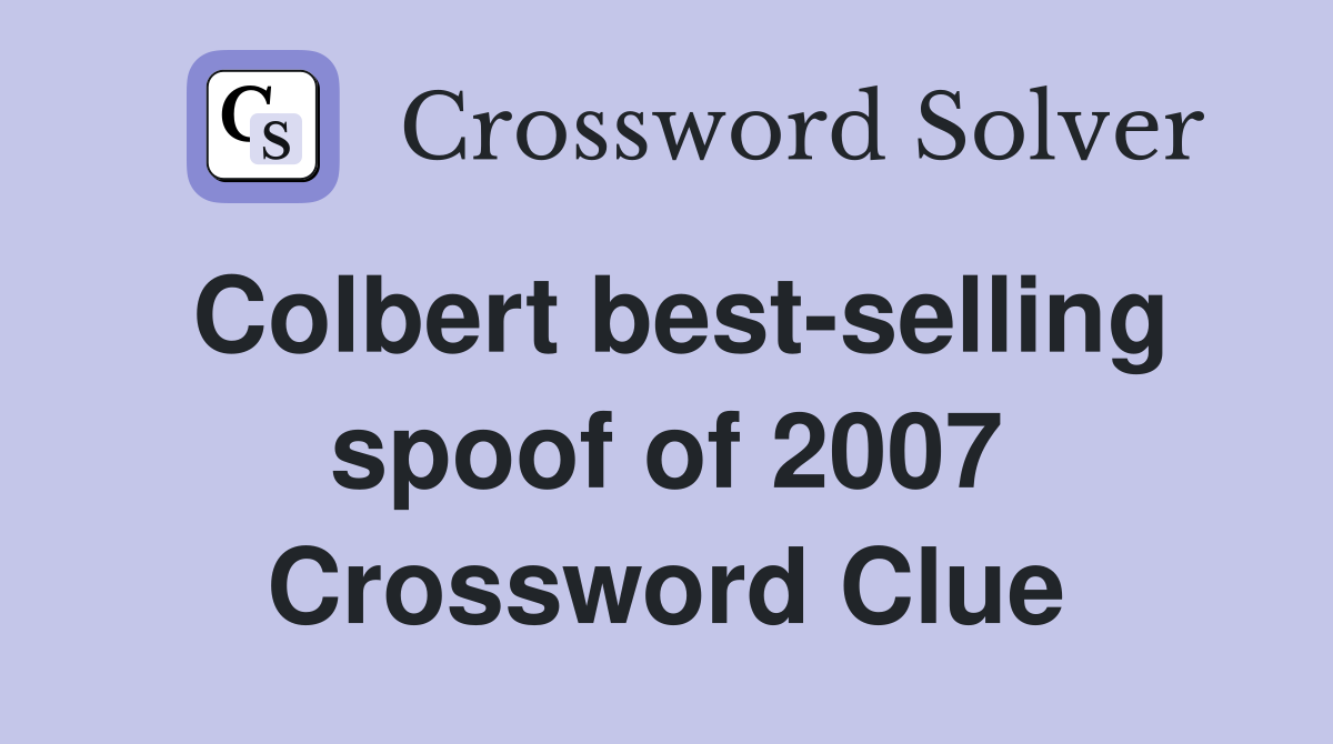 Colbert best-selling spoof of 2007 Crossword Clue