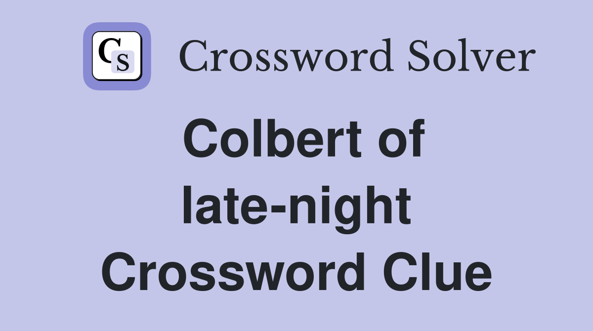 Colbert of late-night Crossword Clue