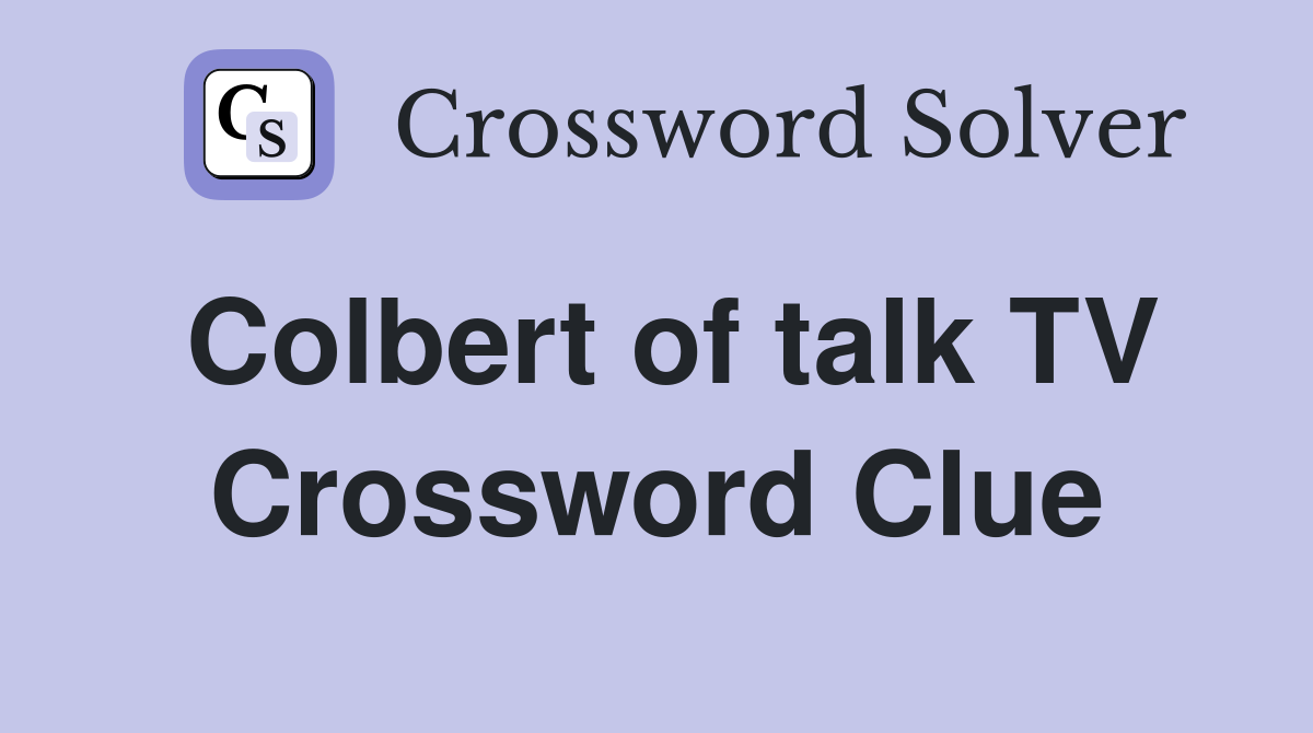 Colbert of talk TV Crossword Clue