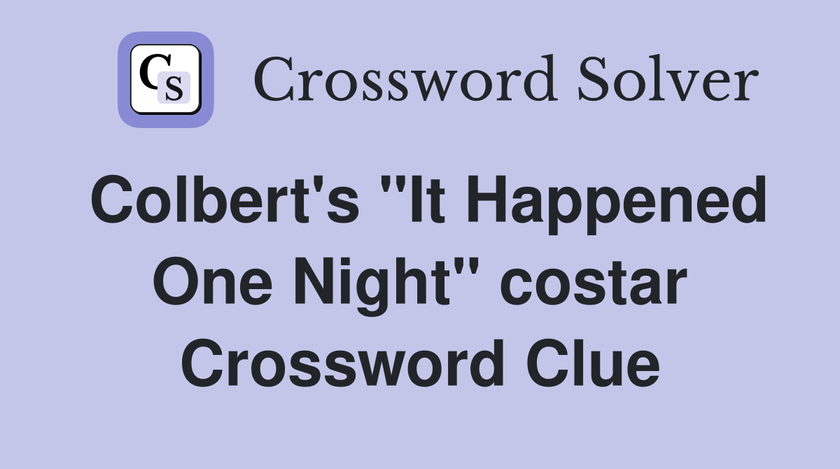 Colbert's "It Happened One Night" costar Crossword Clue