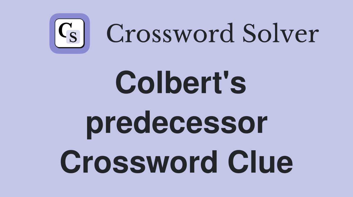 Colbert's predecessor Crossword Clue