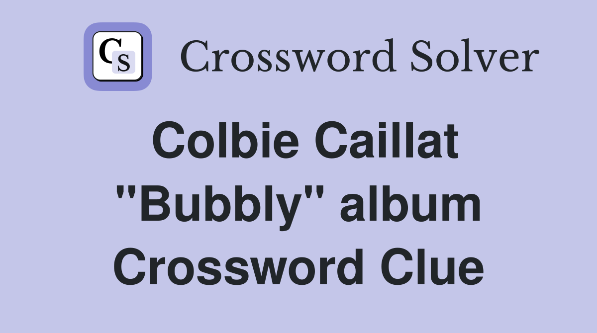 Colbie Caillat "Bubbly" album Crossword Clue