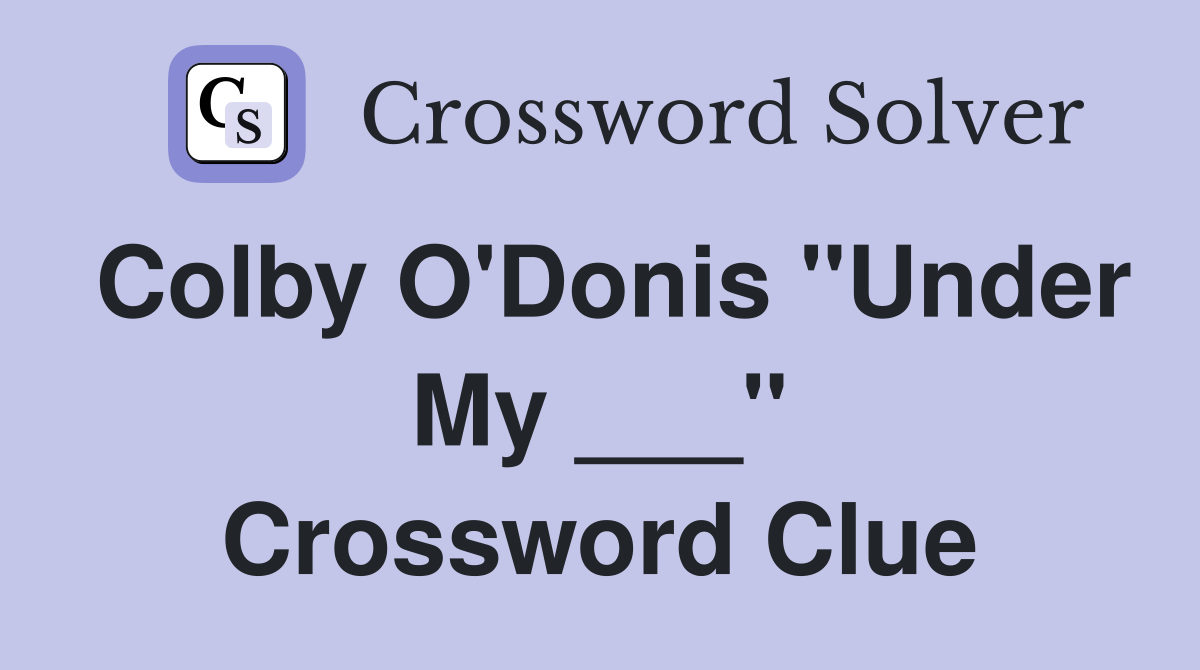 Colby O'Donis "Under My ___" Crossword Clue