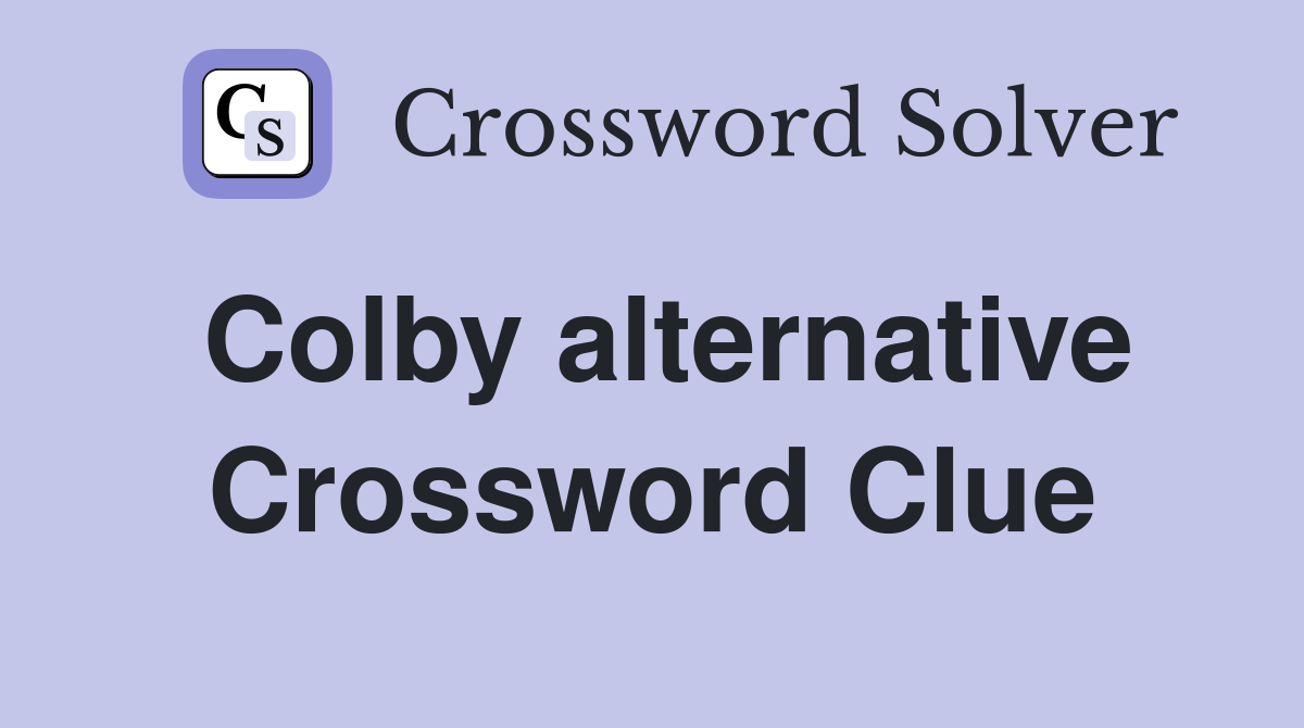 Colby alternative Crossword Clue