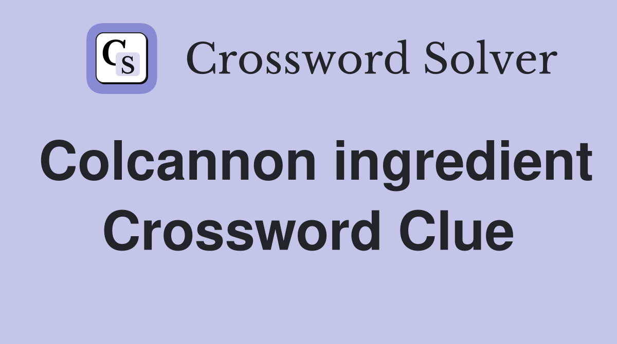 Colcannon ingredient Crossword Clue