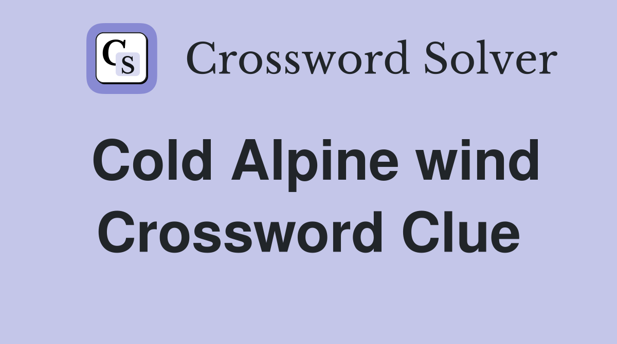Cold Alpine wind Crossword Clue