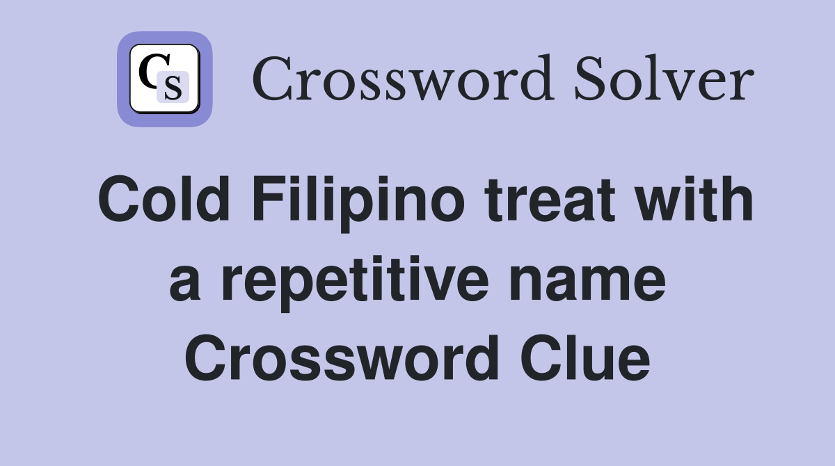 Cold Filipino treat with a repetitive name Crossword Clue