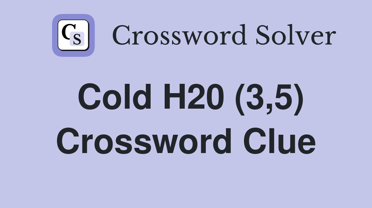Cold H20 (3,5) Crossword Clue