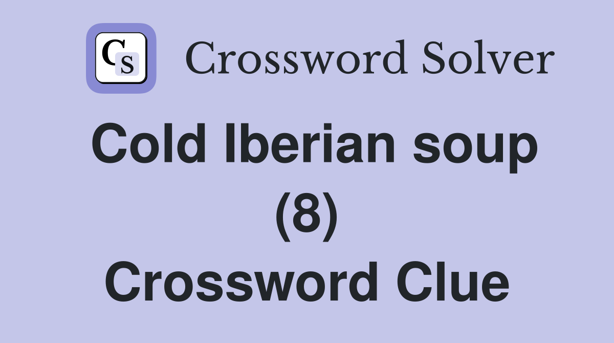Cold Iberian soup (8) Crossword Clue