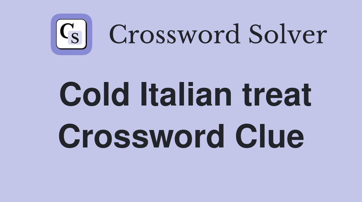 Cold Italian treat Crossword Clue