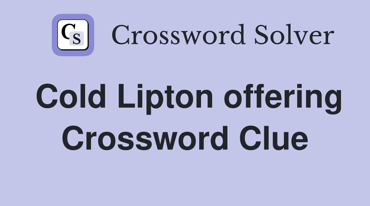 Cold Lipton offering Crossword Clue