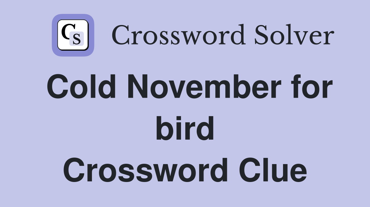 Cold November for bird Crossword Clue