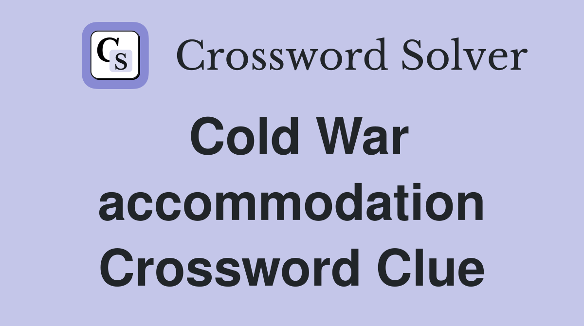 Cold War accommodation Crossword Clue
