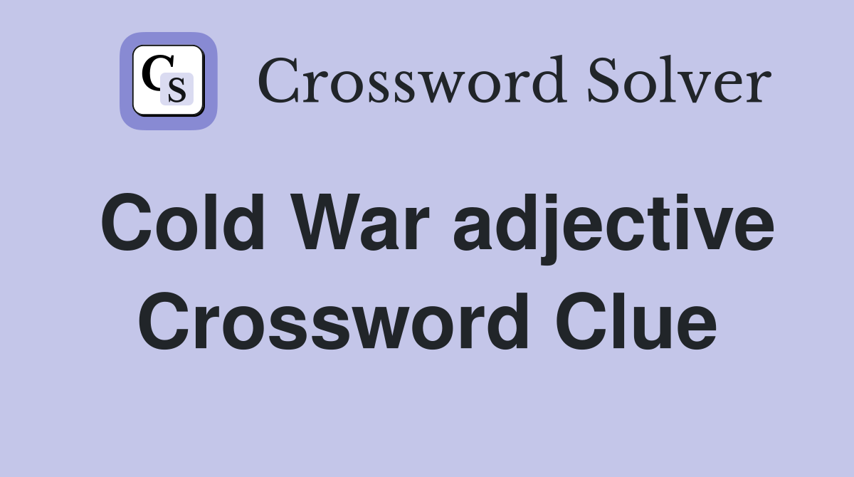 Cold War adjective Crossword Clue