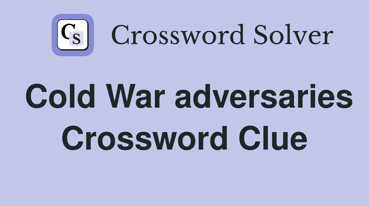 Cold War adversaries Crossword Clue