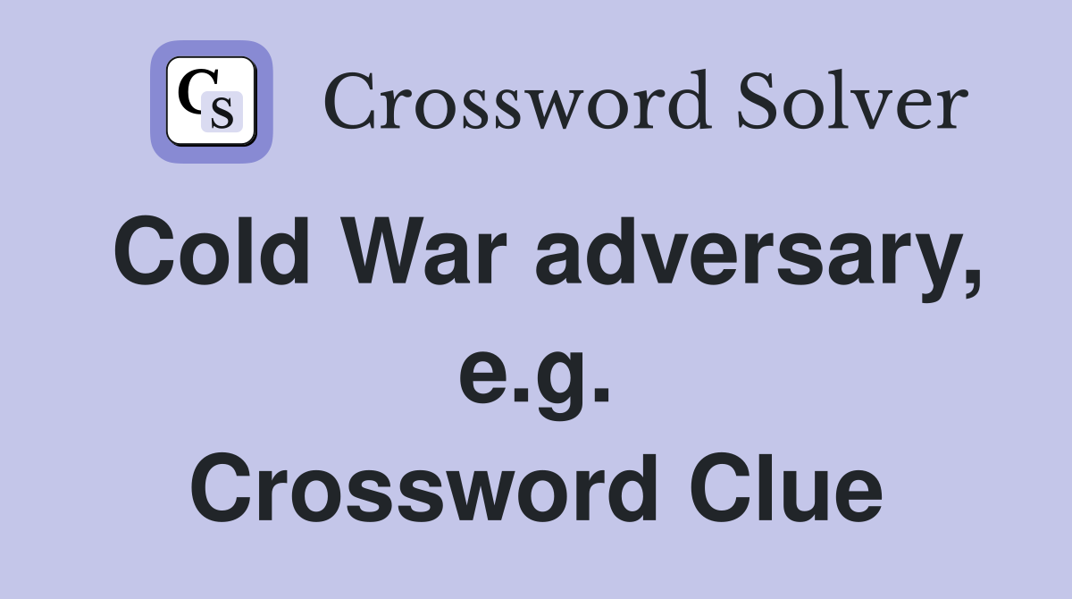 Cold War adversary, e.g. Crossword Clue