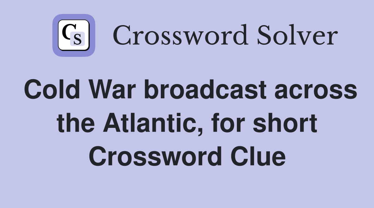 Cold War broadcast across the Atlantic, for short Crossword Clue