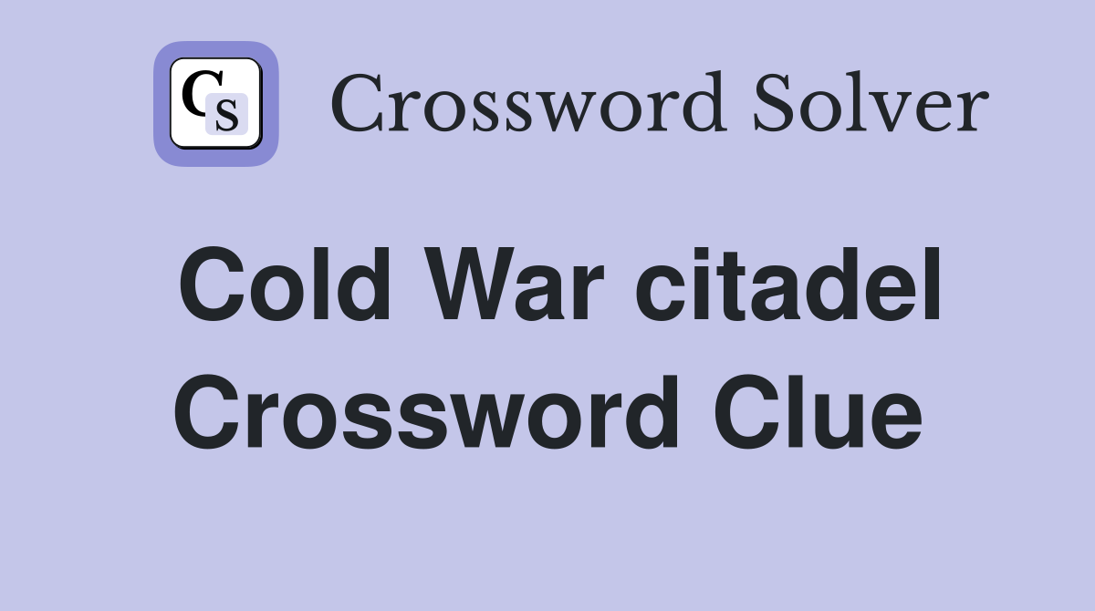 Cold War citadel Crossword Clue