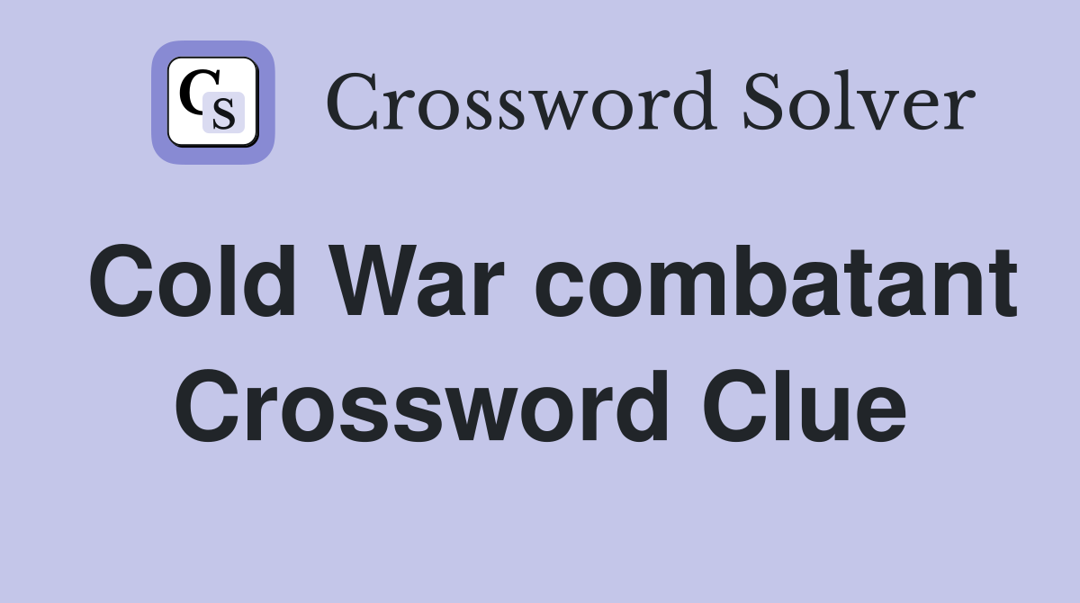 Cold War combatant Crossword Clue