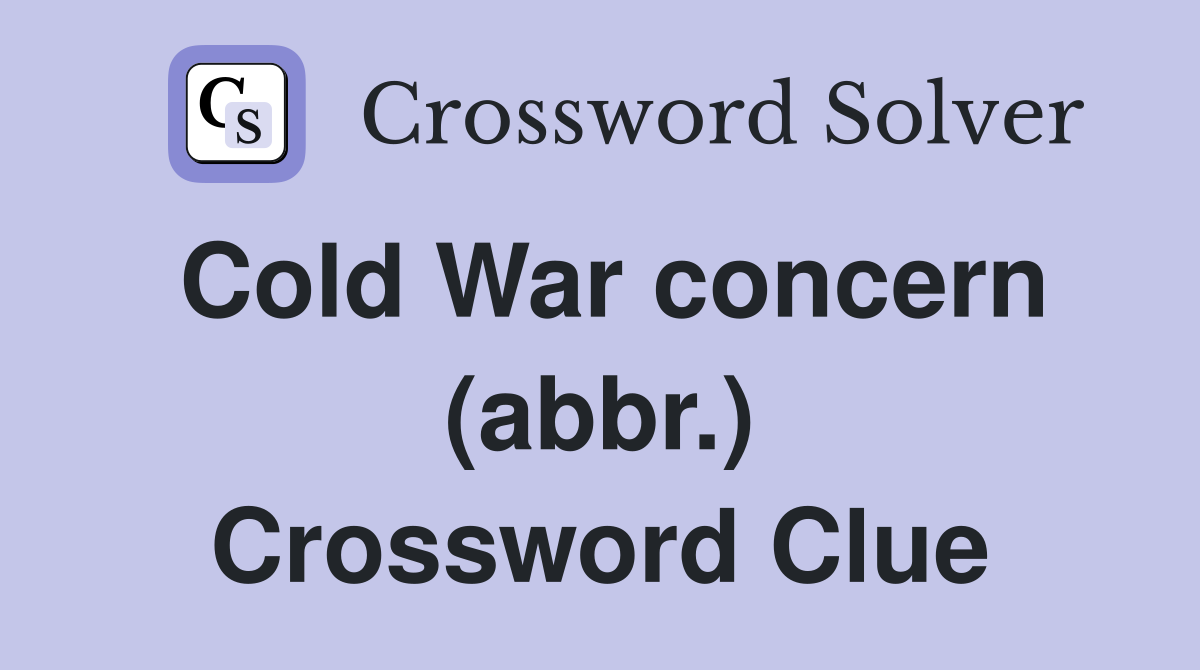 Cold War concern (abbr.) Crossword Clue