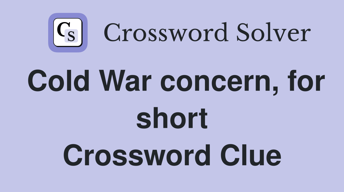 Cold War concern, for short Crossword Clue