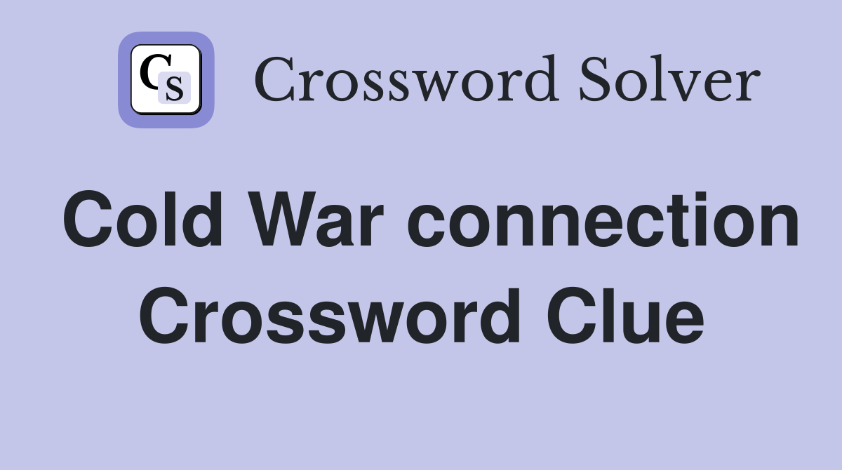 Cold War connection Crossword Clue