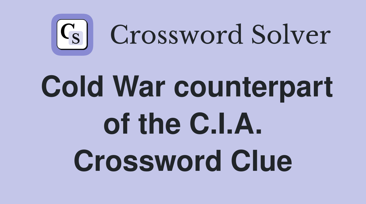 Cold War counterpart of the C.I.A. Crossword Clue