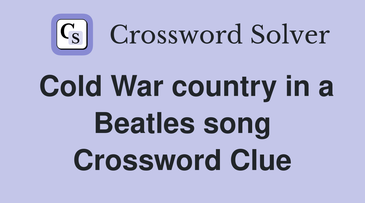 Cold War country in a Beatles song Crossword Clue