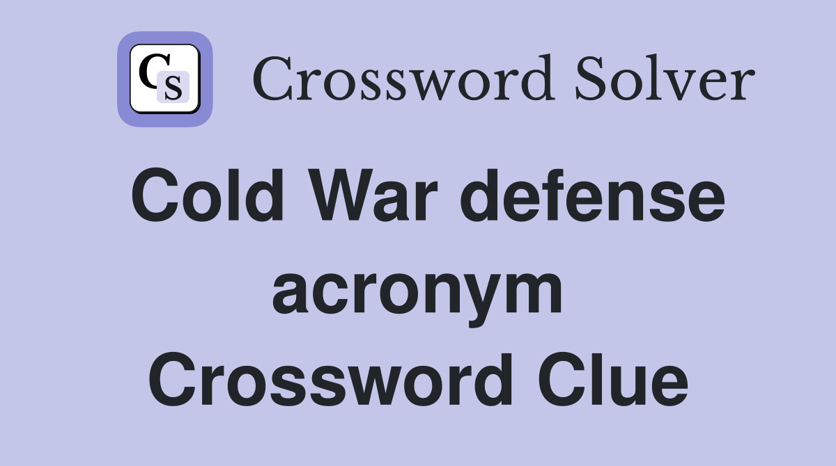 Cold War defense acronym Crossword Clue