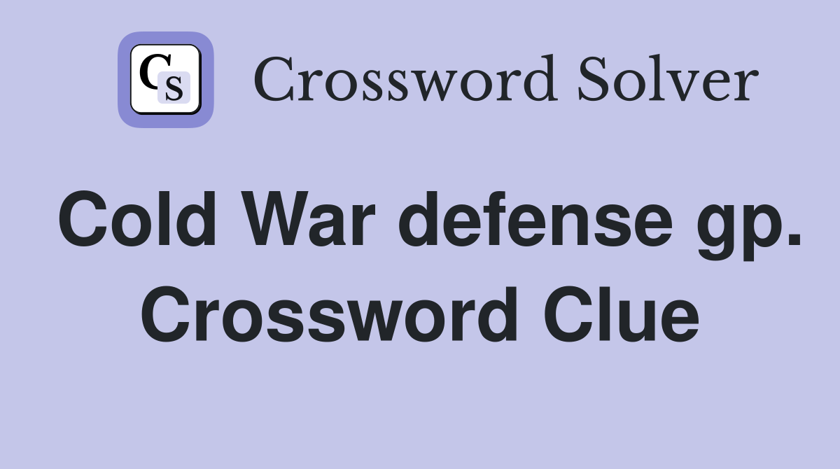 Cold War defense gp. Crossword Clue
