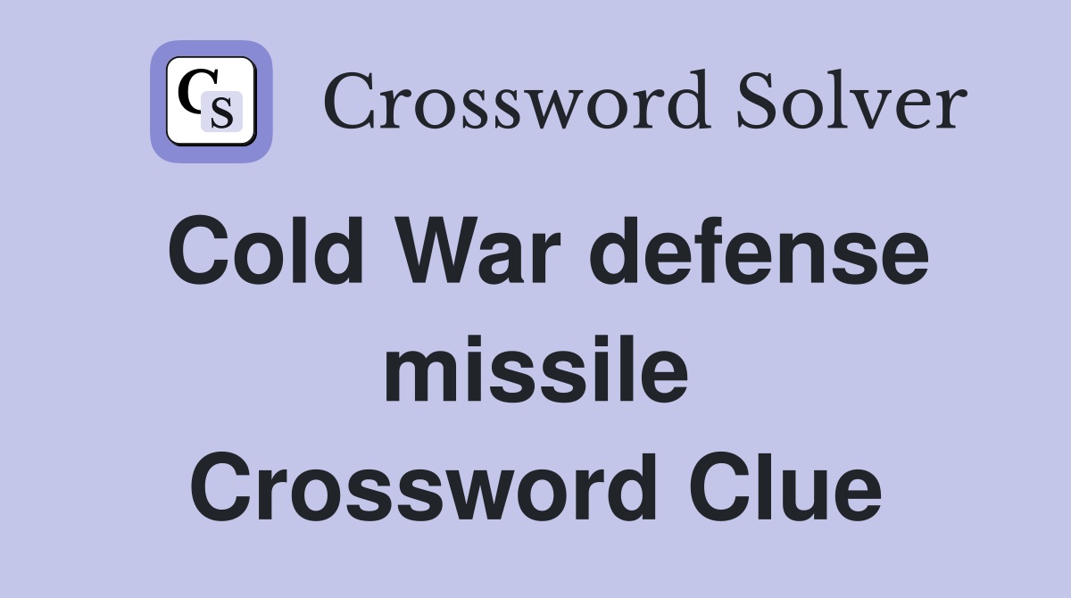 Cold War defense missile Crossword Clue