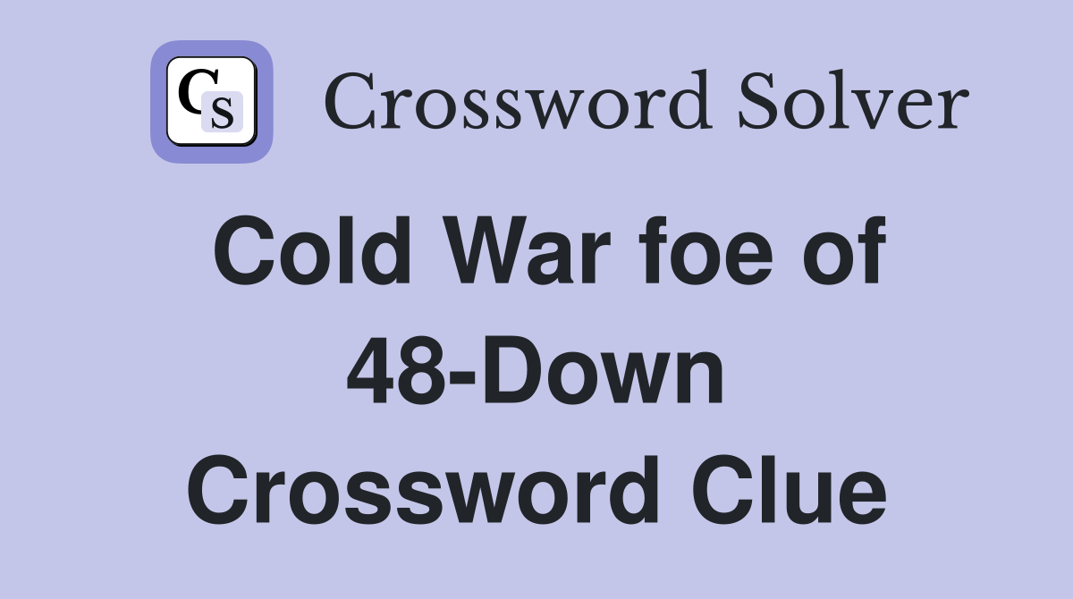 Cold War foe of 48-Down Crossword Clue