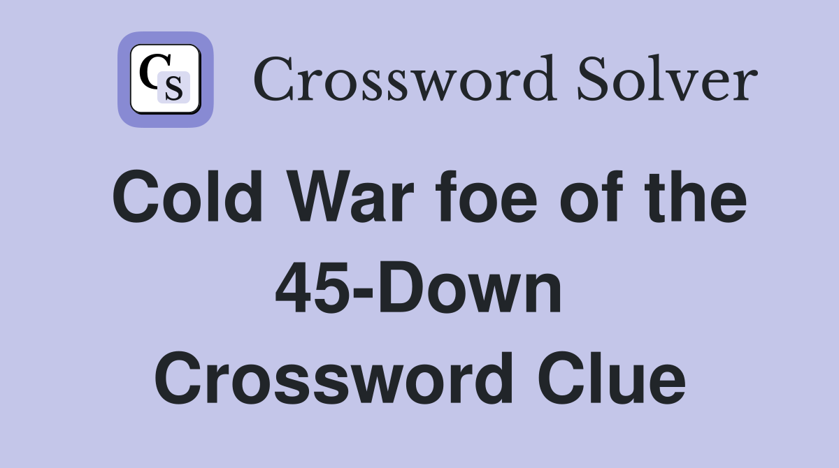 Cold War foe of the 45-Down Crossword Clue