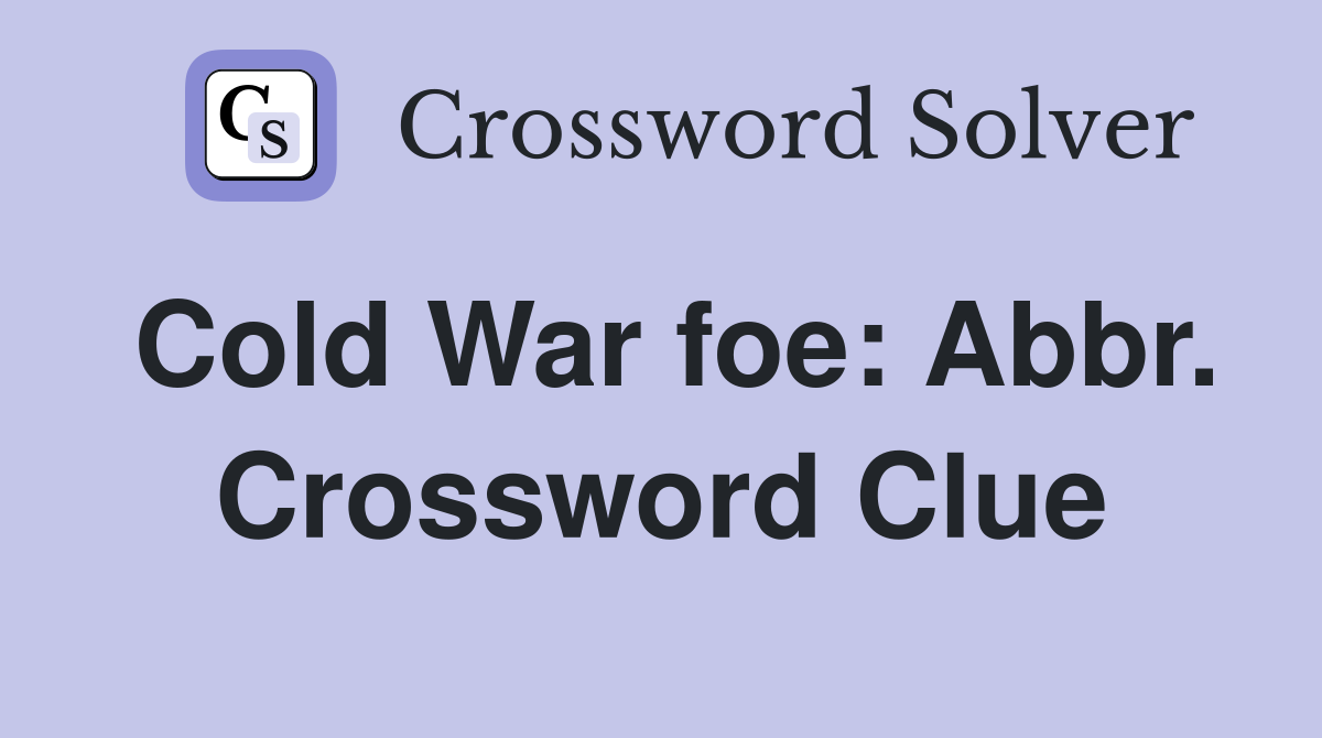 Cold War foe: Abbr. Crossword Clue