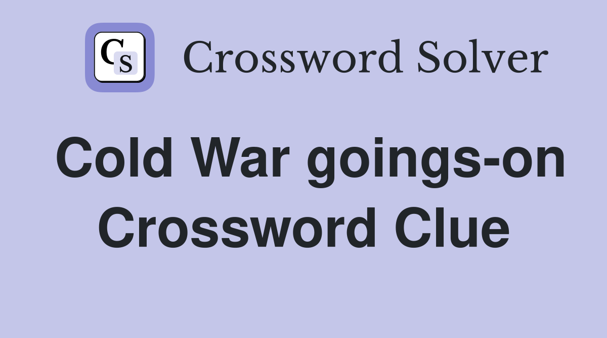 Cold War goings-on Crossword Clue