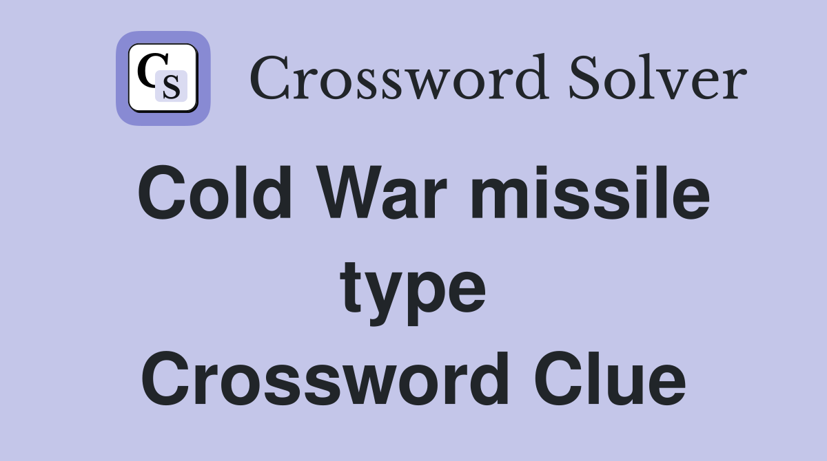 Cold War missile type Crossword Clue