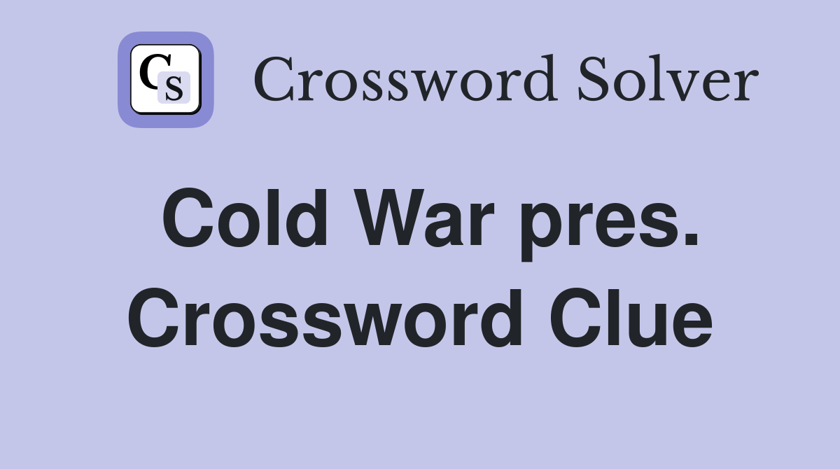 Cold War pres. Crossword Clue