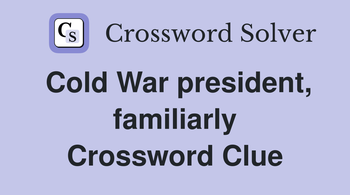 Cold War president, familiarly Crossword Clue